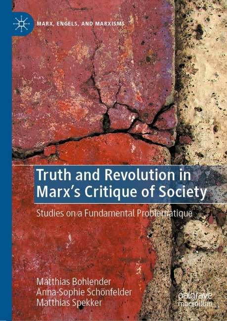 Truth and Revolution in Marxs Critique of Society: Studies on a Fundamental Problematique