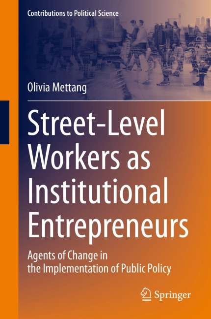Street-Level Workers as Institutional Entrepreneurs: Agents of Change in the Implementation of Public Policy