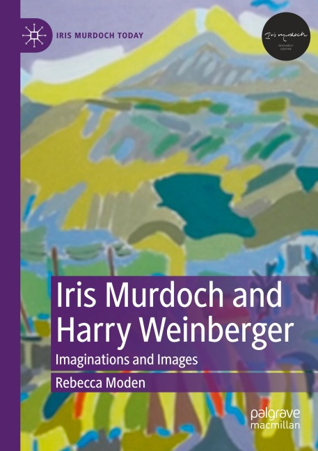 Iris Murdoch and Harry Weinberger: Imaginations and Images