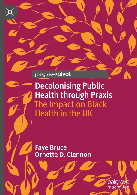 Decolonising Public Health through Praxis: The Impact on Black Health in the UK