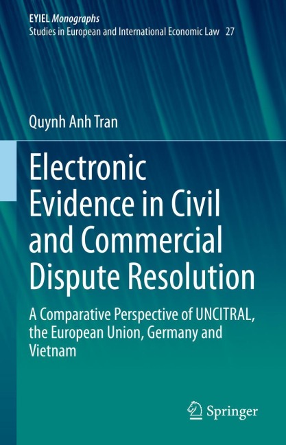 Electronic Evidence in Civil and Commercial Dispute Resolution: A Comparative Perspective of UNCITRAL, the European Union, Germany and Vietnam
