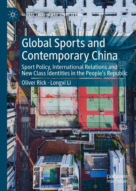 Global Sports and Contemporary China: Sport Policy, International Relations and New Class Identities in the Peoples Republic
