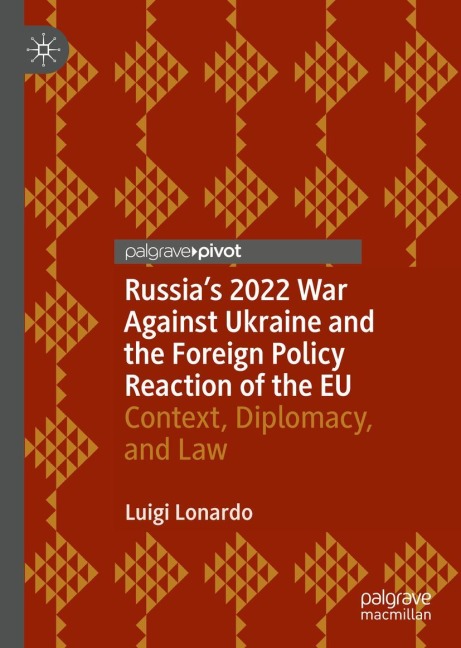 Russias 2022 War Against Ukraine and the Foreign Policy Reaction of the EU: Context, Diplomacy, and Law