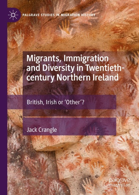 Migrants, Immigration and Diversity in Twentieth-century Northern Ireland: British, Irish or Other?