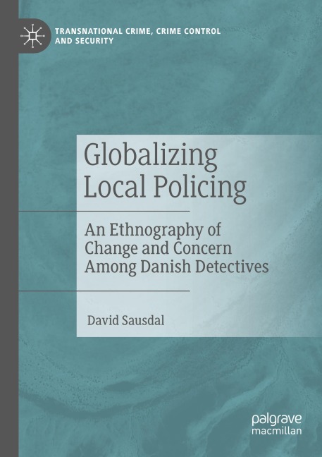 Globalizing Local Policing: An Ethnography of Change and Concern Among Danish Detectives