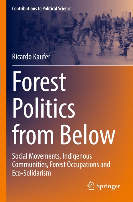 Forest Politics from Below: Social Movements, Indigenous Communities, Forest Occupations and Eco-Solidarism