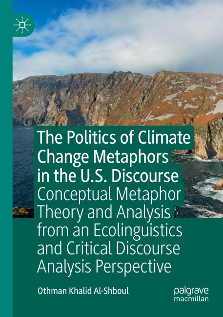 The Politics of Climate Change Metaphors in the U.S. Discourse: Conceptual Metaphor Theory and Analysis from an Ecolinguistics and Critical Discourse Analysis Perspective