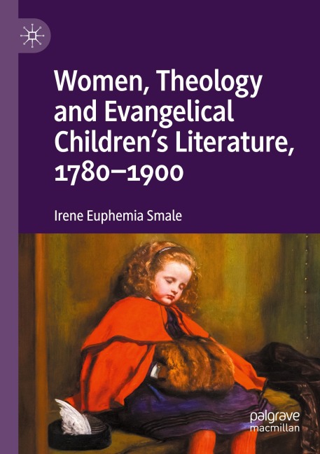 Women, Theology and Evangelical Childrens Literature, 1780-1900
