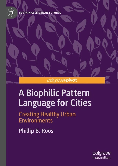 A Biophilic Pattern Language for Cities: Creating Healthy Urban Environments