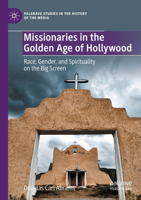 Missionaries in the Golden Age of Hollywood: Race, Gender, and Spirituality on the Big Screen