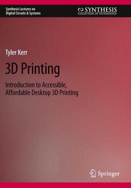 3D Printing: Introduction to Accessible, Affordable Desktop 3D Printing