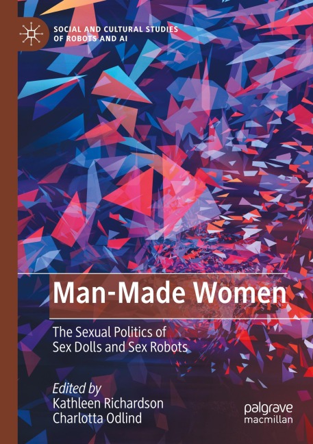 Man-Made Women The Sexual Politics of Sex Dolls and Sex Robots