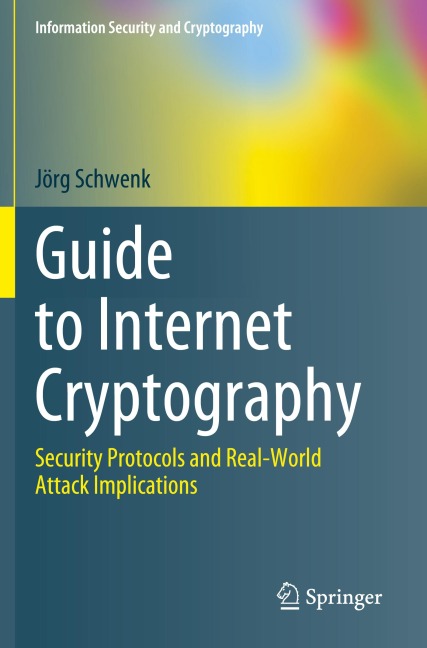 Guide to Internet Cryptography: Security Protocols and Real-World Attack Implications