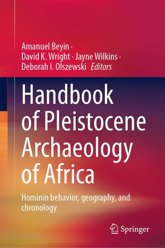 Handbook of Pleistocene Archaeology of Africa Hominin Behavior, Geography, and Chronology