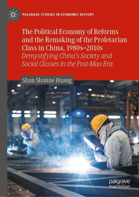 The Political Economy of Reforms and the Remaking of the Proletarian Class in China, 1980s-2010s: Demystifying Chinas Society and Social Classes in the Post-Mao Era