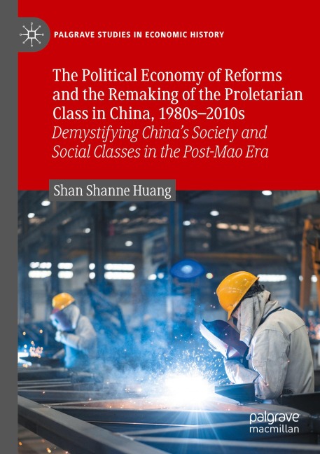 The Political Economy of Reforms and the Remaking of the Proletarian Class in China, 1980s-2010s: Demystifying Chinas Society and Social Classes in the Post-Mao Era