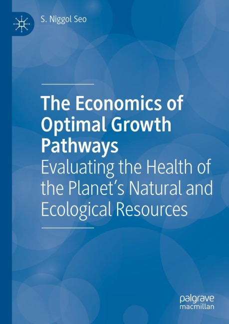The Economics of Optimal Growth Pathways: Evaluating the Health of the Planets Natural and Ecological Resources