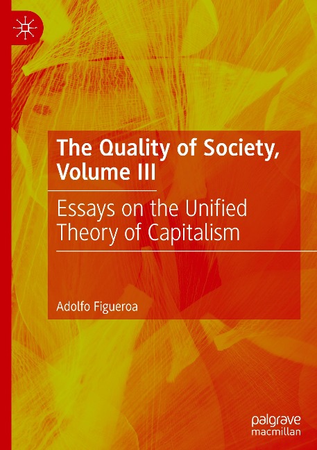 The Quality of Society, Volume III: Essays on the Unified Theory of Capitalism