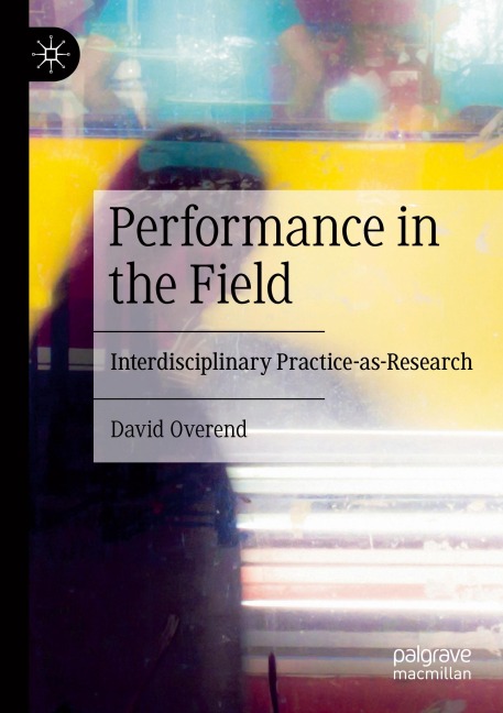 Performance in the Field: Interdisciplinary Practice-as-Research