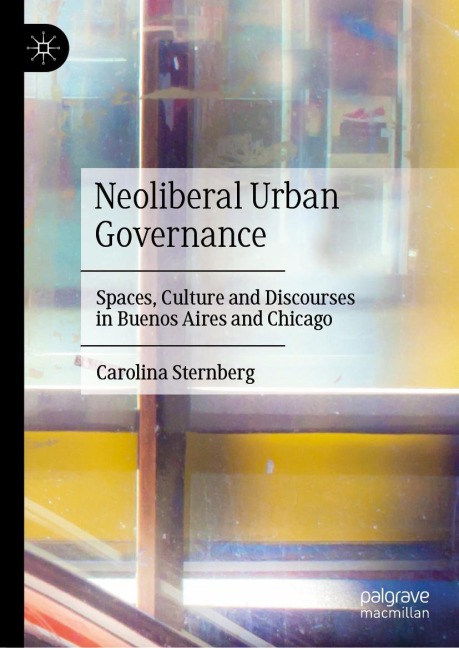 Neoliberal Urban Governance: Spaces, Culture and Discourses in Buenos Aires and Chicago