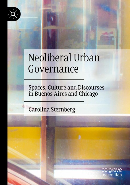 Neoliberal Urban Governance: Spaces, Culture and Discourses in Buenos Aires and Chicago