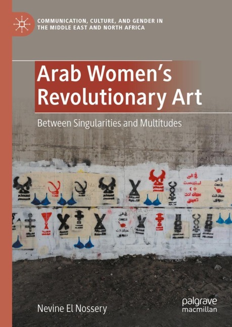 Arab Womens Revolutionary Art: Between Singularities and Multitudes