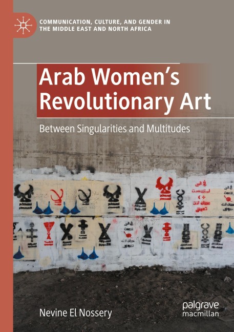 Arab Womens Revolutionary Art: Between Singularities and Multitudes