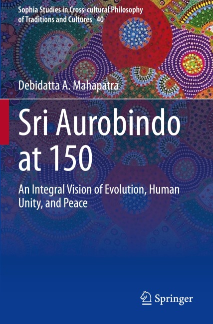 Sri Aurobindo at 150: An Integral Vision of Evolution, Human Unity, and Peace