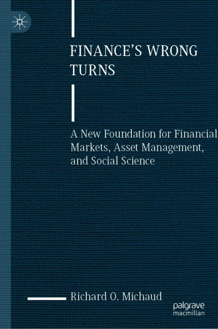 Finances Wrong Turns: A New Foundation for Financial Markets, Asset Management, and Social Science