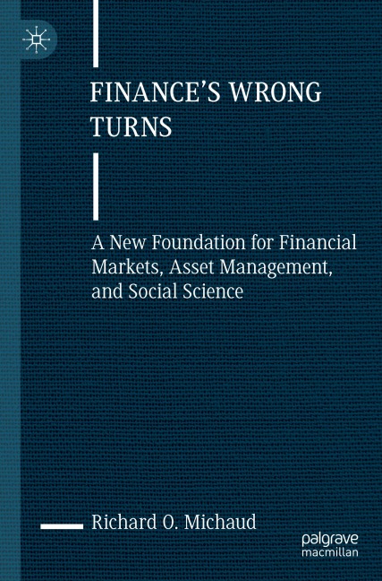 Finances Wrong Turns: A New Foundation for Financial Markets, Asset Management, and Social Science