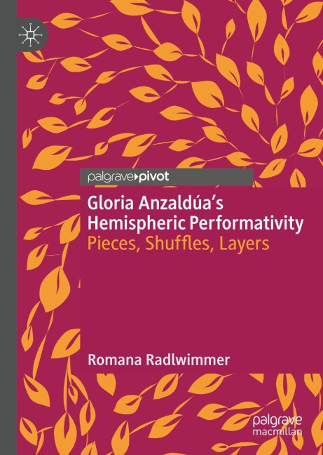 Gloria Anzaldúas Hemispheric Performativity: Pieces, Shuffles, Layers
