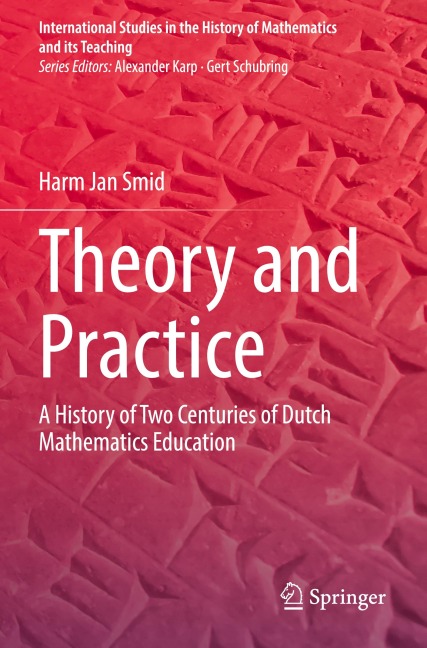 Theory and Practice: A History of Two Centuries of Dutch Mathematics Education