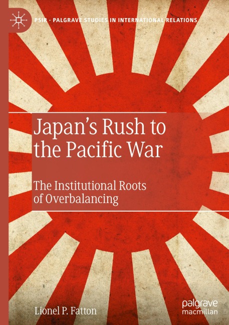 Japans Rush to the Pacific War: The Institutional Roots of Overbalancing