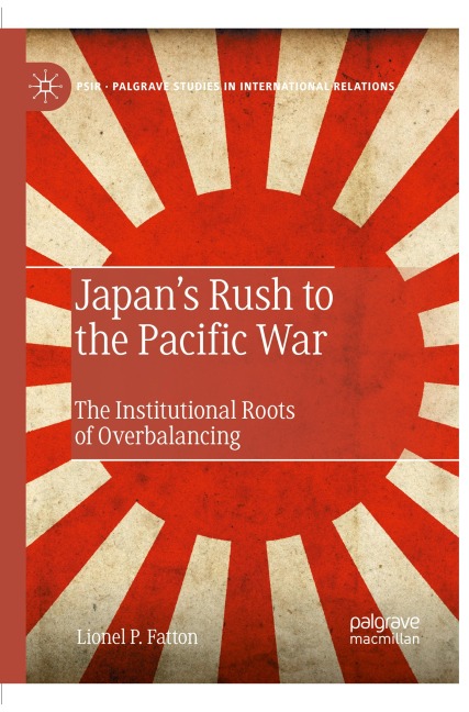 Japans Rush to the Pacific War: The Institutional Roots of Overbalancing