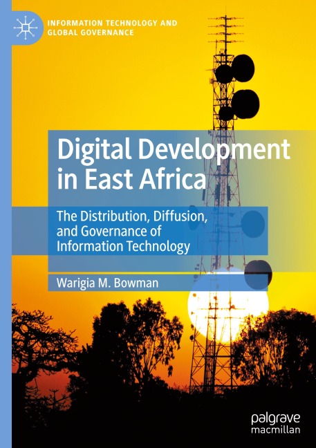 Digital Development in East Africa: The Distribution, Diffusion, and Governance of Information Technology