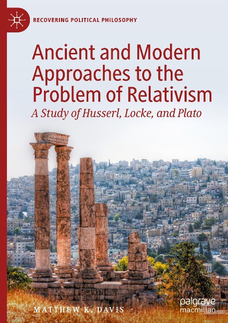 Ancient and Modern Approaches to the Problem of Relativism: A Study of Husserl, Locke, and Plato