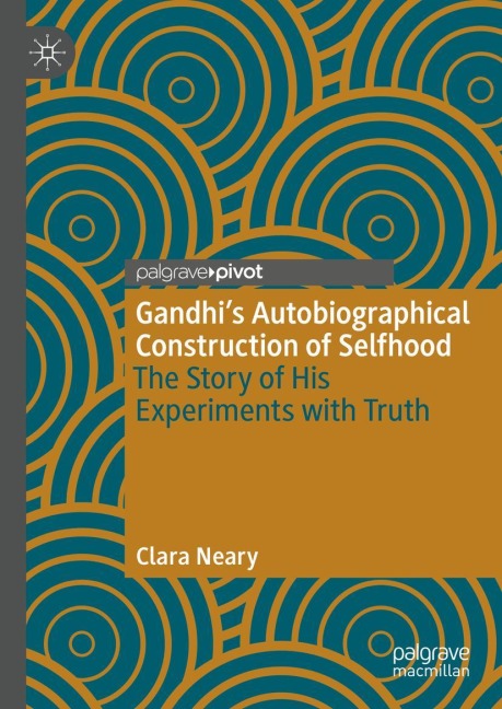 Gandhis Autobiographical Construction of Selfhood: The Story of His Experiments with Truth