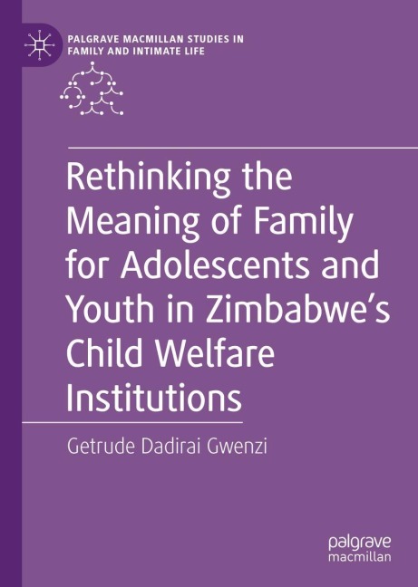 Rethinking the Meaning of Family for Adolescents and Youth in Zimbabwes Child Welfare Institutions