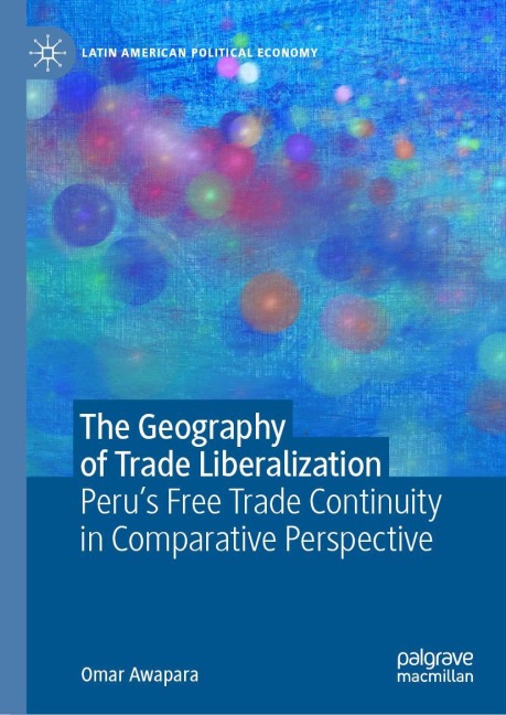 The Geography of Trade Liberalization: Perus Free Trade Continuity in Comparative Perspective