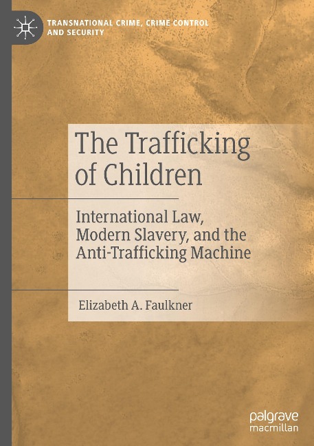 The Trafficking of Children: International Law, Modern Slavery, and the Anti-Trafficking Machine