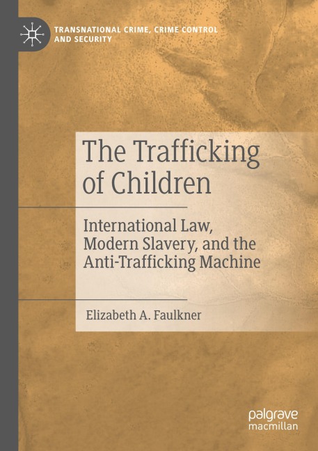 The Trafficking of Children: International Law, Modern Slavery, and the Anti-Trafficking Machine