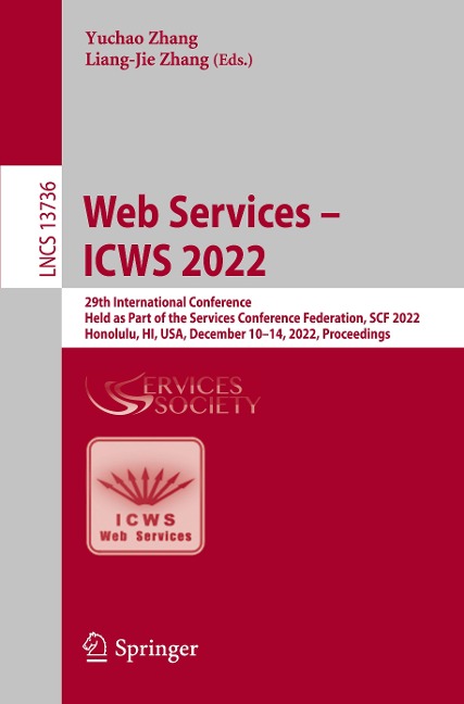 Web Services - ICWS 2022: 29th International Conference, Held as Part of the Services Conference Federation, SCF 2022, Honolulu, HI, USA, December 10-14, 2022, Proceedings