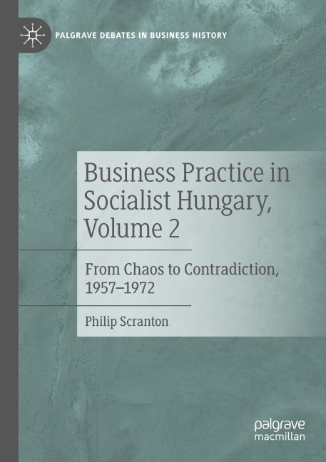 Business Practice in Socialist Hungary, Volume 2: From Chaos to Contradiction, 1957-1972