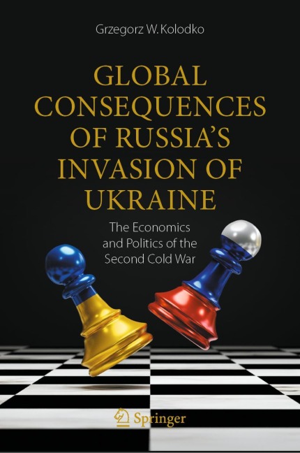 Global Consequences of Russias Invasion of Ukraine: The Economics and Politics of the Second Cold War