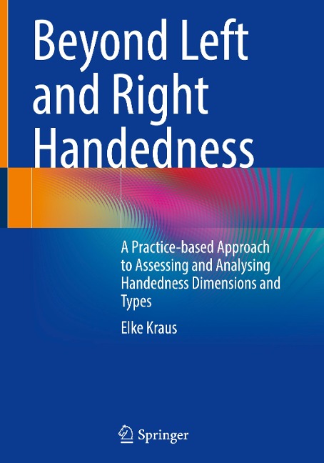 Beyond Left and Right Handedness: A Practice-based Approach to Assessing and Analysing Handedness Dimensions and Types