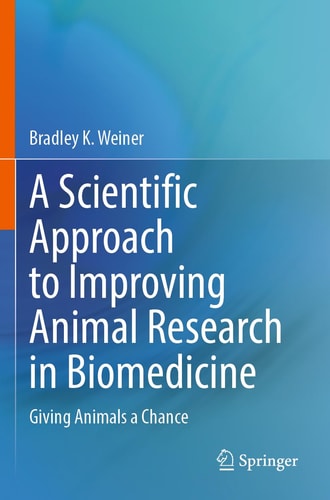 A Scientific Approach to Improving Animal Research in Biomedicine Giving Animals a Chance