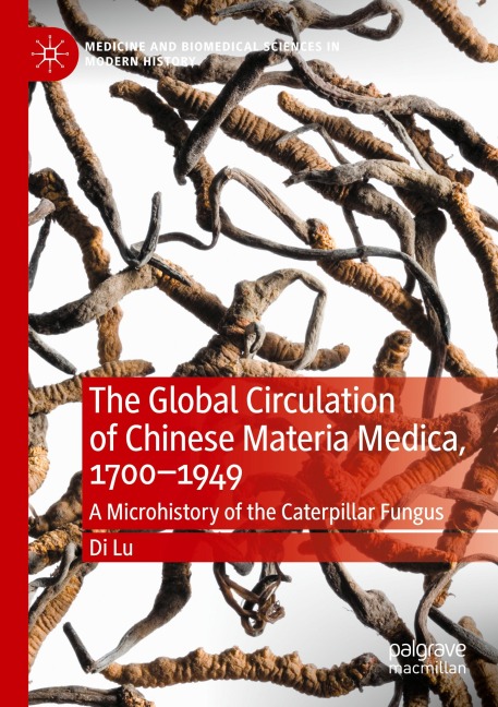 The Global Circulation of Chinese Materia Medica, 1700-1949: A Microhistory of the Caterpillar Fungus