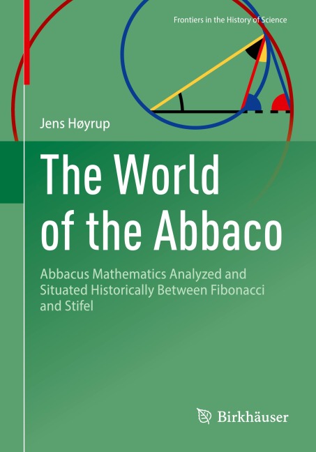 The World of the Abbaco: Abbacus Mathematics Analyzed and Situated Historically Between Fibonacci and Stifel