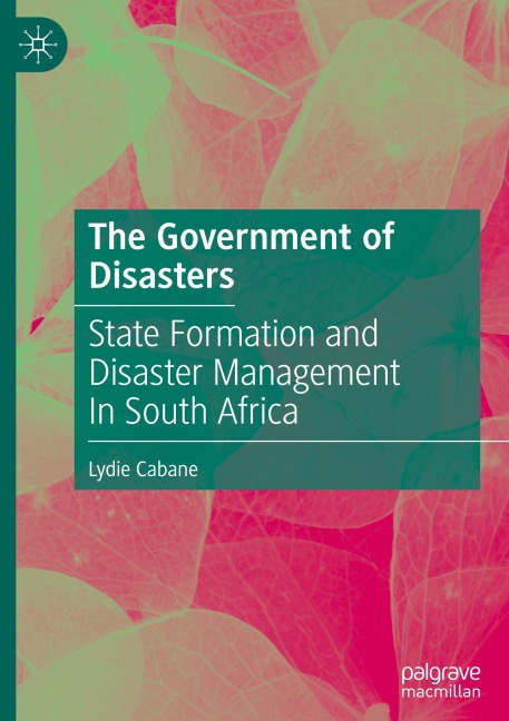The Government of Disasters: State Formation and Disaster Management In South Africa
