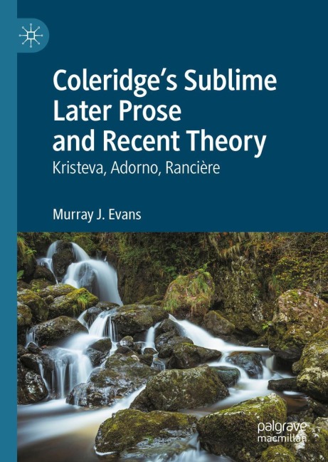 Coleridges Sublime Later Prose and Recent Theory: Kristeva, Adorno, Rancière